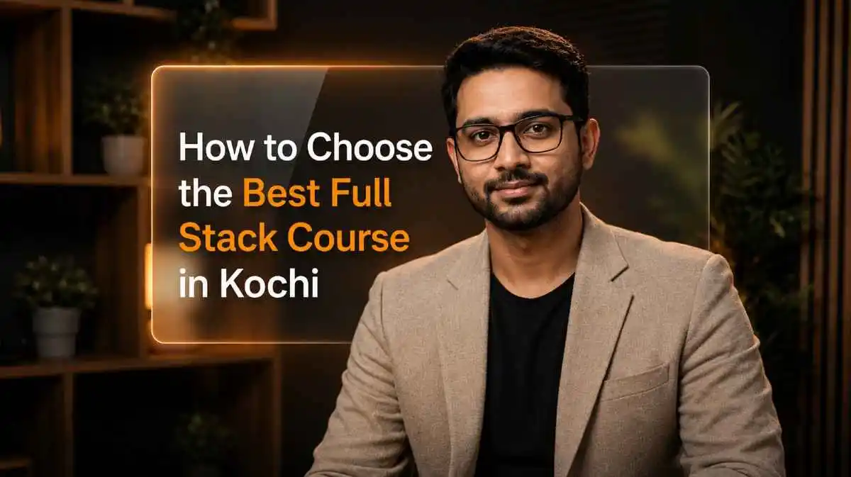 How to Choose the Best Full Stack Course in Kochi