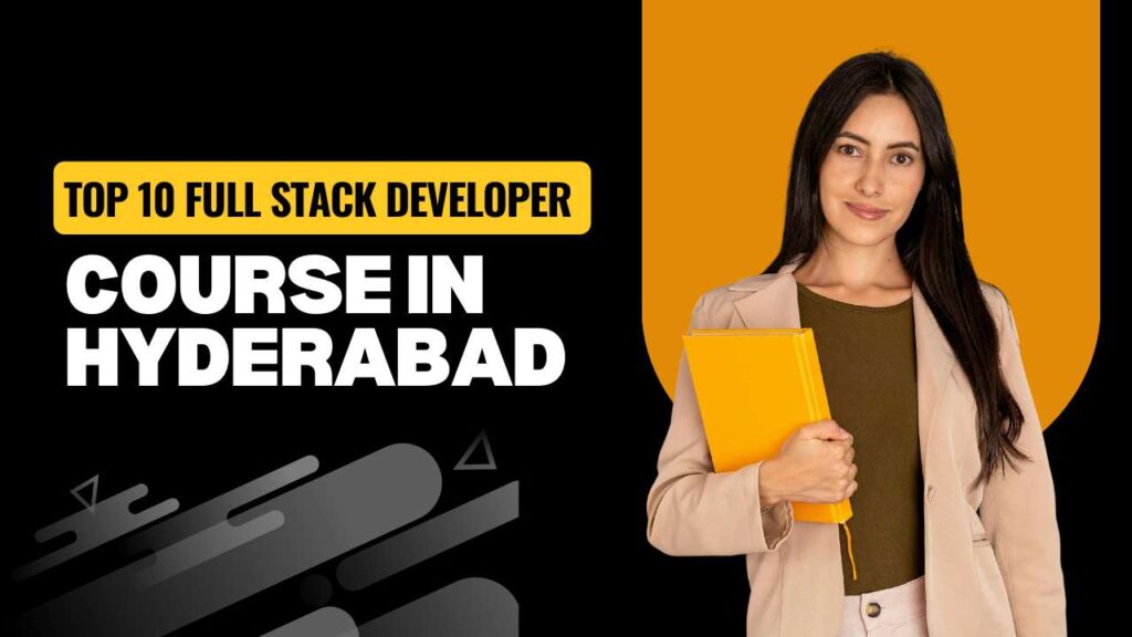 Top 10 Full Stack Developer Course in hyderabad
