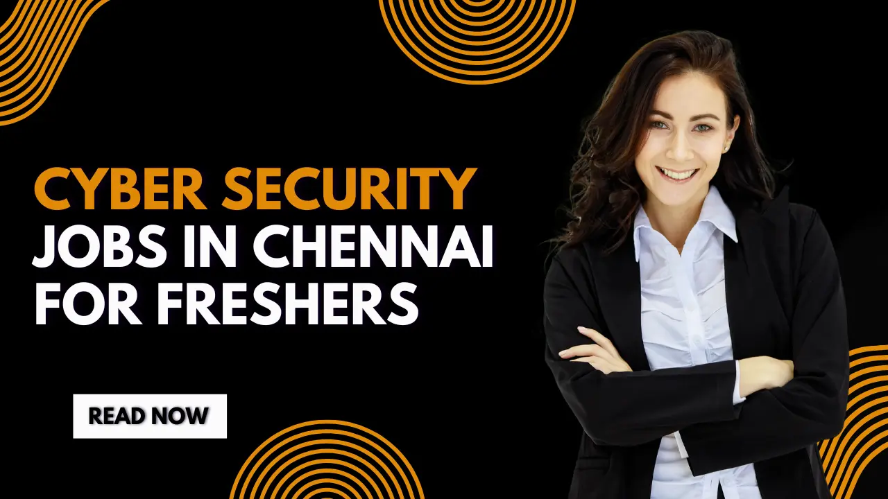 Cyber Security Jobs in Chennai for Freshers