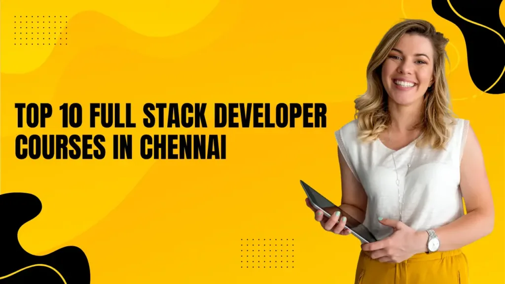 Top 10 Full Stack Developer Courses in Chennai